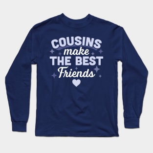 Cousins Make the Best Friends - Funny Cousin Crew Long Sleeve T-Shirt